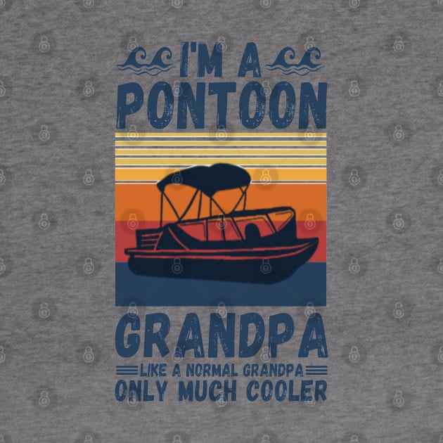 I’m a Pontoon grandpa like a normal grandpa only much cooler by JustBeSatisfied